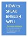 HOW to SPEAK ENGLISH WELL - Know your antonyms HOW to SPEAK ENGLISH WELL - Know your antonyms