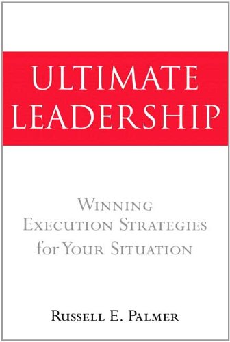 Ultimate Leadership: Winning Execution Strategies for Your Situation