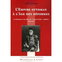 L'Empire ottoman � l'�ge des r�formes : Les hommes et les id�es du