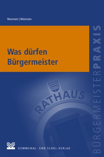 Was dürfen Bürgermeister (Bürgermeisterpraxis) (German Edition)