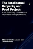 The intellectual property and food project : from rewarding innovation and creation to feeding the world