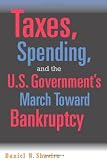 Taxes, Spending, and the U.S. Government's March Towards Bankruptcy