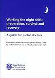 Working the night shift : preparation, survival and recovery: a guide for junior doctors