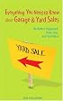 Everything You Need to Know about Garage & Yard Sales: Be Better Organized, Have Fun, and Sell More