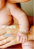 Plan�te maternage : Choisir d'�lever ses enfants autrement