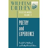 Wilhelm Dilthey: Selected Works, Volume V: Poetry and Experience ~ Wilhelm Dilthey