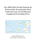 The 2009-2014 World Outlook for Electrostatic Precipitation Dust Collection and Air Purification Equipment Excluding Parts