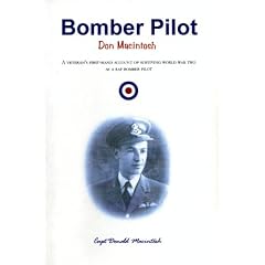 Bomber Pilot Donald MacIntosh: A Veteran's First-hand Account of Surviving World War Two as a RAF Bomber Pilot