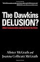 The Dawkins Delusion?: Atheist Fundamentalism and the Denial of the Divine