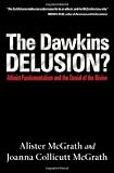 The Dawkins Delusion?: Atheist Fundamentalism and the Denial of the Divine