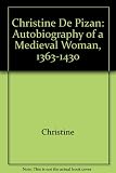 Christine de Pisan : autobiography of a medieval woman (1363-1430)