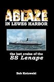 Ablaze in Lewes Harbor: The Last Cruise of the SS Lenape