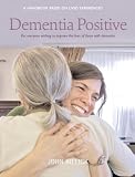 Dementia positive : a handbook based on lived experiences : for everyone wishing to improve the lives of those with dementia