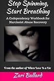 Stop Spinning, Start Breathing: A Codependency Workbook for Narcissist Abuse Recovery