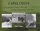 Capel Celyn : deng mlynedd o chwalu : 1955 -1965