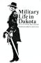 Military Life in Dakota: The Journal of Philippe Regis de Trobriand