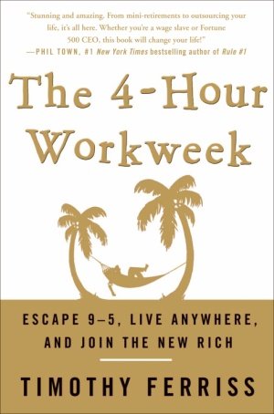 The 4-Hour Workweek: Escape 9-5, Live Anywhere, and Join the New Rich