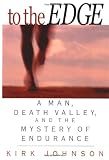 To the Edge : A Man, Death Valley, and the Mystery of Endurance