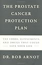 The Prostate Cancer Protection Plan : The Foods, Supplements, and Drugs that Can Combat Prostate Cancer