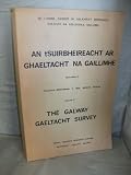 An tSuirbhéireacht ar Ghaeltacht na Gaillimhe = The Galway Gaeltacht Survey