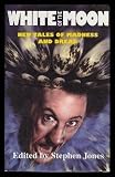 White of the moon : new tales of madness and dread
