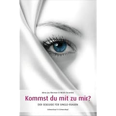 Kommst Du mit zu mir? Der Sexguide f�r Single-Frauen
