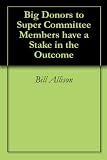 Big Donors to Super Committee Members have a Stake in the Outcome
