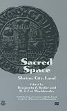 Sacred space : shrine, city, land : Proceedings of the international conference in memory of Joshua Prawer