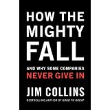 How The Mighty Fall: And Why Some Companies Never Give Inby Jim Collins