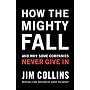 How The Mighty Fall: And Why Some Companies Never Give In