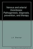 Venous and arterial thrombosis : pathogenesis, diagnosis, prevention, and therapy