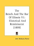 The Bench and the Bar of Illinois V1: Historical and Reminiscent (1899): 1