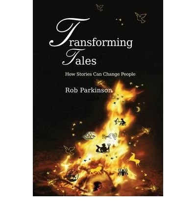 [(Transforming Tales: How Stories Can Change People )] [Author: Rob Parkinson] [Mar-2009]