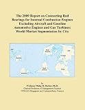 The 2009 Report on Connecting Rod Bearings for Internal Combustion Engines Excluding Aircraft and Gasoline Automotive Engines and Gas Turbines: World Market Segmentation by City