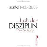 Lob der Disziplin: Eine Streitschriftvon "Bernhard Bueb"