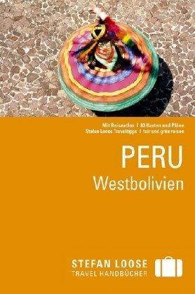Stefan Loose Travel Handbücher Peru / Westbolivien Stefan Loose Travel Handbücher Peru / Westbolivien