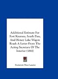 Additional Estimate For Fort Kearney, South Pass, And Honey Lake Wagon Road: A Letter From The Acting Secretary Of The Interior (1861)