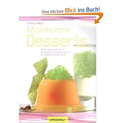 Molekulare Desserts: 40 Desserts von Profis f�r Einsteiger und Fortgeschrittene-der perfekte Dessert-Spa�