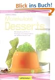 Molekulare Desserts: 40 Desserts von Profis f�r Einsteiger und Fortgeschrittene-der perfekte Dessert-Spa�
