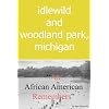 Idlewild and Woodland Park, Michigan "An African American Remembers"
