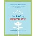 The Tao of Fertility: A Healing Chinese Medicine Program to Prepare Body, Mind, and Spirit for New Life