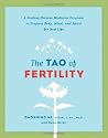 The Tao Of Fertility: A Healing Chinese Medicine Program to Prepare Body, Mind, and Spirit for New Life