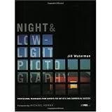 Night and Low-Light Photography: Professional Techniques from Experts for Artistic and Commercial Success
