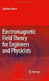 Electromagnetic Field Theory for Engineers and Physicists