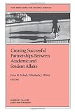 Creating Successful Partnerships Between Academic and Student Affairs: New Directions for Student Services, Number 87