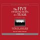 The Five Dysfunctions of a Team: A Leadership Fable