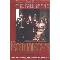 The Fall of the Romanovs: Political Dreams and Personal Struggles in a Time of Revolution