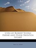 Lives of Robert Young Hayne and Hugh Swinton Legar