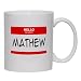 HELLO my name is MATHEW Mug for Coffee / Hot Beverage (choice of sizes and colors)