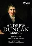 Andrew Duncan senior : physician of the Enlightenment